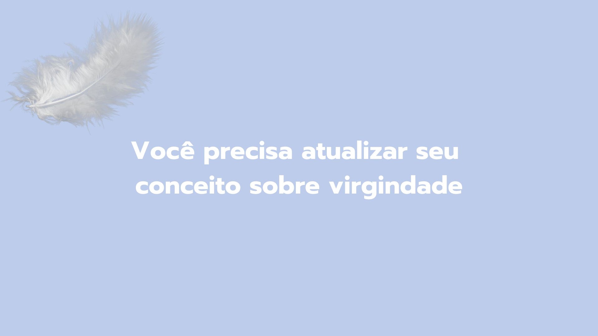 Você precisa atualizar seu conceito sobre virgindade – Wave